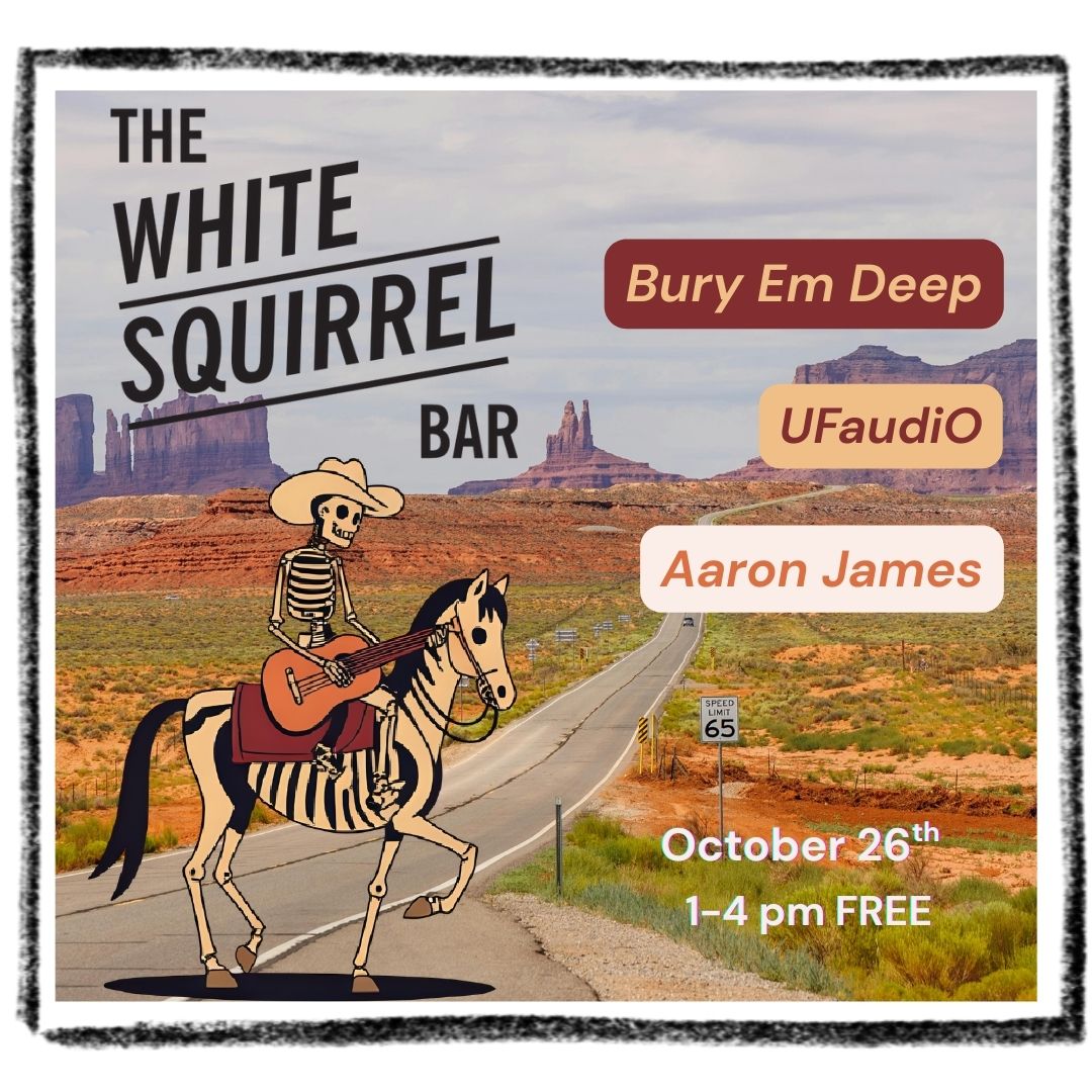 Aaron James w. Bury ‘Em Deep & UFAudiO at White Squirrel